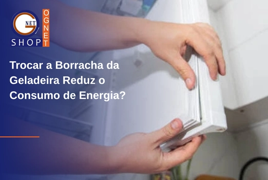 Trocar a Borracha da Geladeira Reduz o Consumo de Energia? Teste Real
